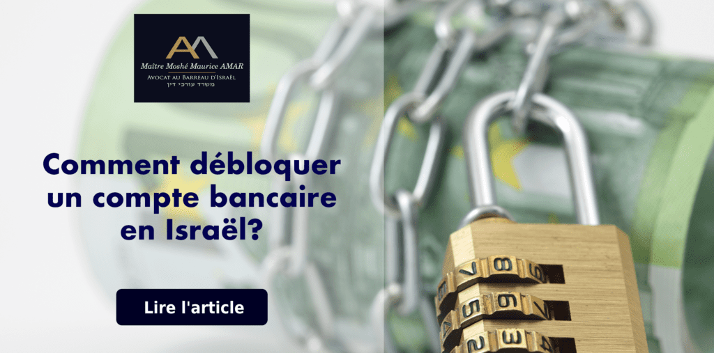 Débloquer un compte bancaire bloqué en Israël - Cabinet AMAR